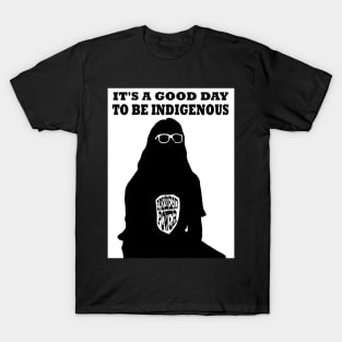 It's a good day to be indigenous! T-Shirt